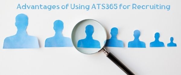Advantages of Using an ATS365 for Hiring and Recruiting
