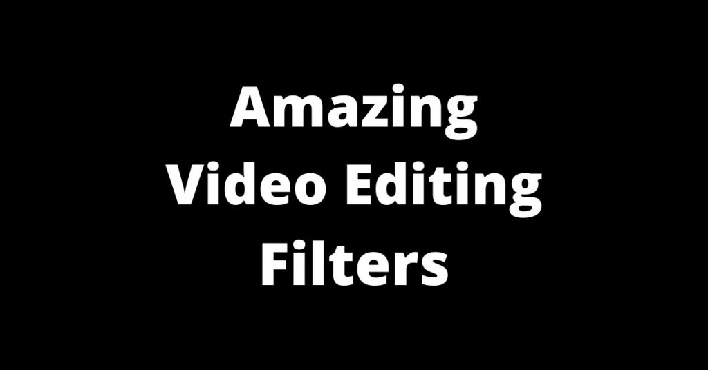 Amazing Video Editing Filters