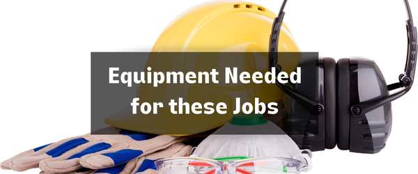 Equipment Needed for these Jobs