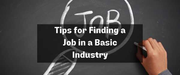 Tips for Finding a Job in a Basic Industry