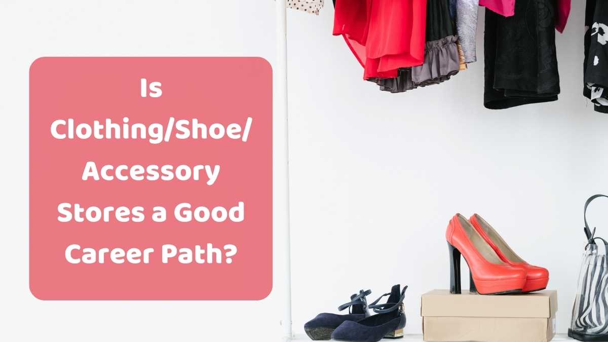 Is ClothingShoeAccessory Stores a Good Career Path