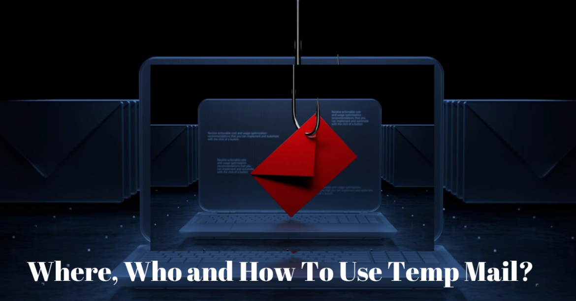 Where, Who and How To Use Temp Mail